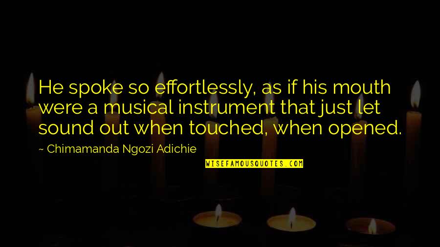 Golinopinion Quotes By Chimamanda Ngozi Adichie: He spoke so effortlessly, as if his mouth