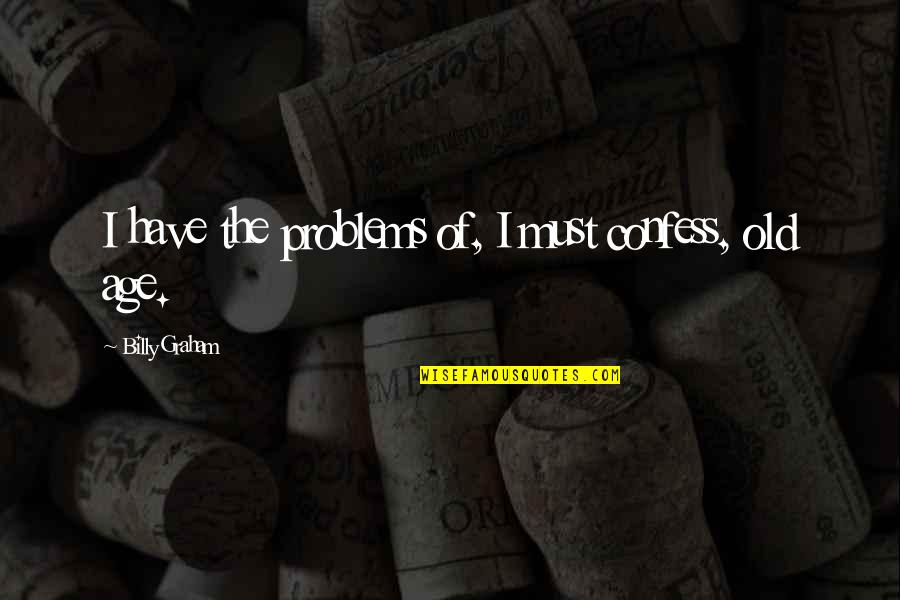 Golinowski Attorney Quotes By Billy Graham: I have the problems of, I must confess,