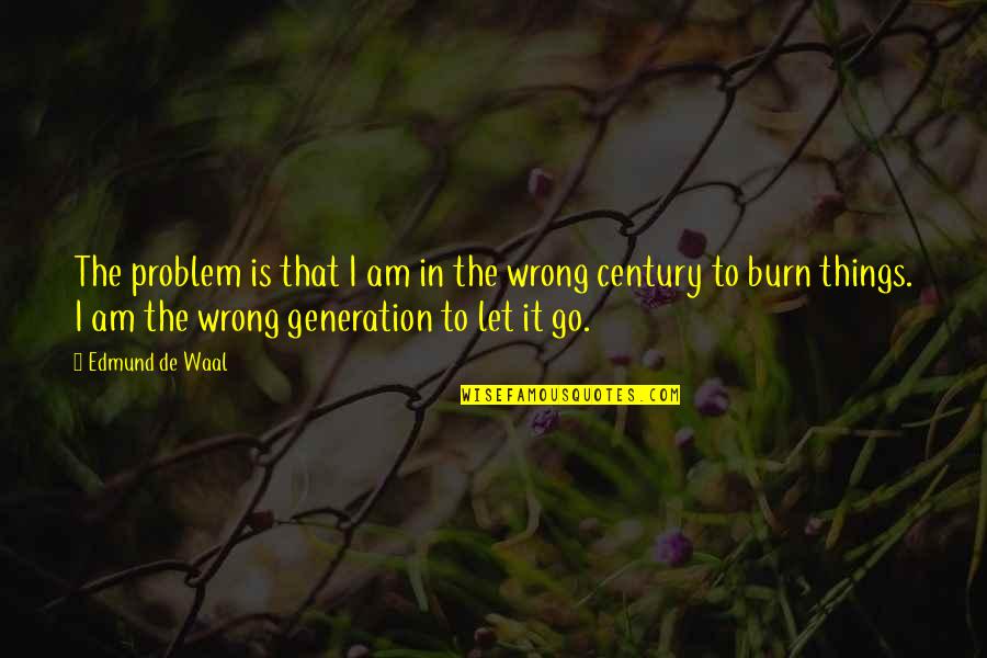 Golinowski Attorney Quotes By Edmund De Waal: The problem is that I am in the