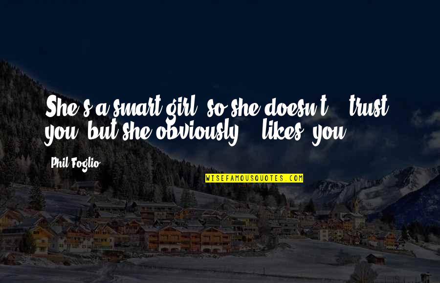 Golinsky Chiropractic Quotes By Phil Foglio: She's a smart girl, so she doesn't trust