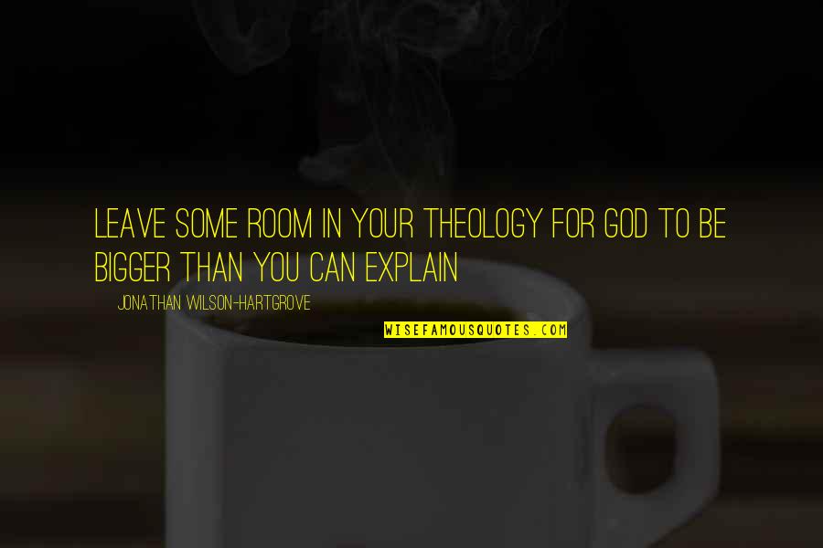 Golite Backpack Quotes By Jonathan Wilson-Hartgrove: Leave some room in your theology for God