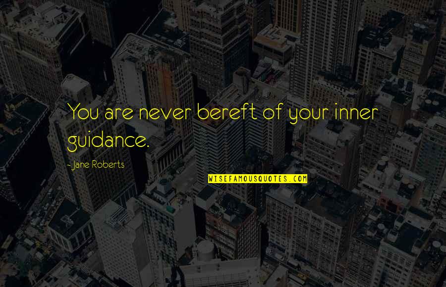 Golite Poncho Quotes By Jane Roberts: You are never bereft of your inner guidance. Golite Poncho Quotes By Jane Roberts: You are never bereft of your inner guidance.