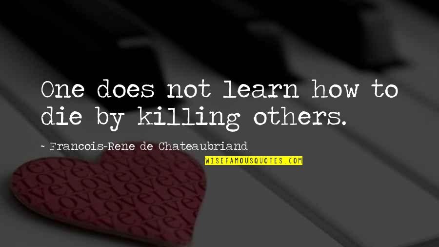 Golitsyn Of Russia Quotes By Francois-Rene De Chateaubriand: One does not learn how to die by Golitsyn Of Russia Quotes By Francois-Rene De Chateaubriand: One does not learn how to die by