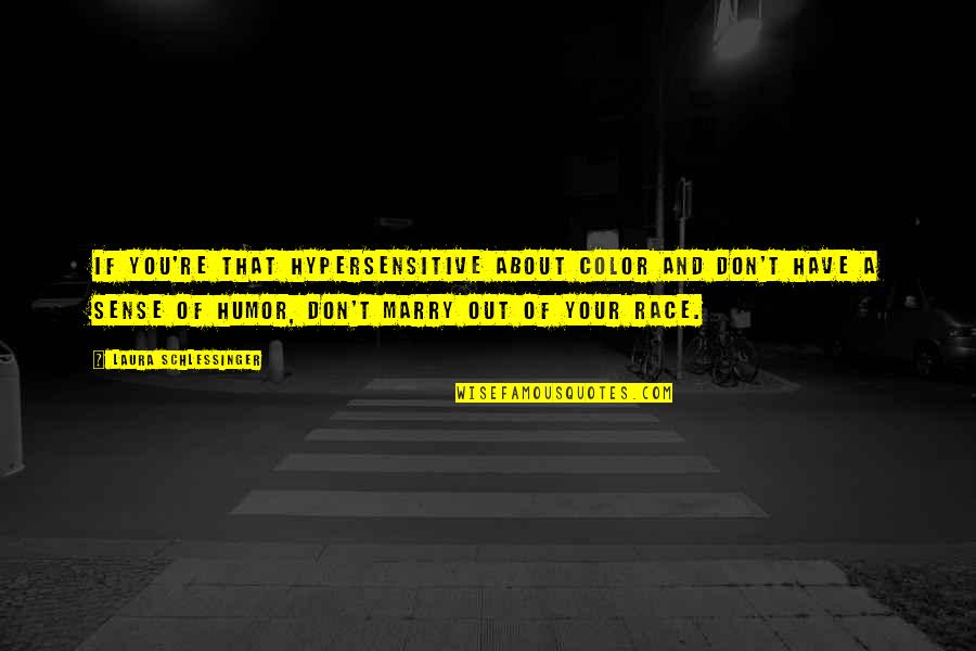 Golitsyn Of Russia Quotes By Laura Schlessinger: If you're that hypersensitive about color and don't Golitsyn Of Russia Quotes By Laura Schlessinger: If you're that hypersensitive about color and don't