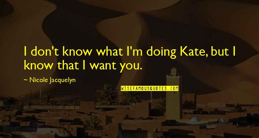 Golitsyn Of Russia Quotes By Nicole Jacquelyn: I don't know what I'm doing Kate, but Golitsyn Of Russia Quotes By Nicole Jacquelyn: I don't know what I'm doing Kate, but