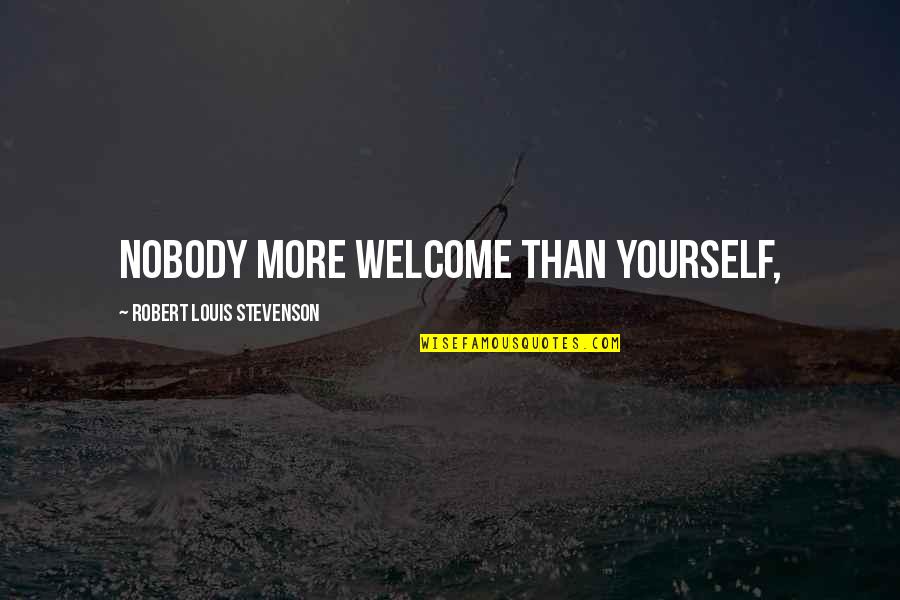 Gollan Doctor Quotes By Robert Louis Stevenson: Nobody more welcome than yourself,