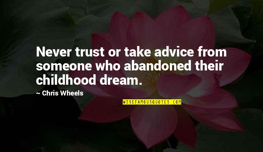 Gollancz Publishers Quotes By Chris Wheels: Never trust or take advice from someone who