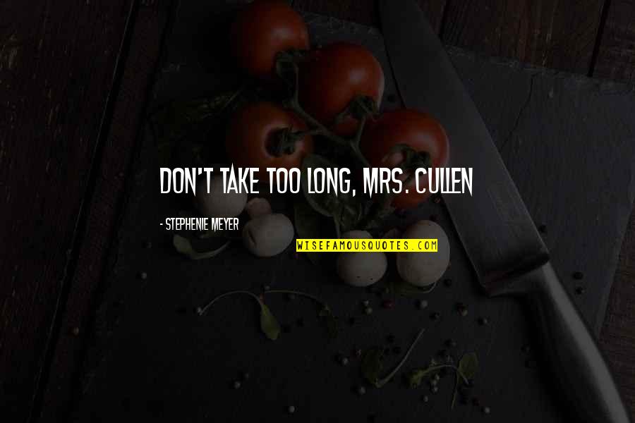 Gollas Construction Quotes By Stephenie Meyer: Don't take too long, Mrs. Cullen