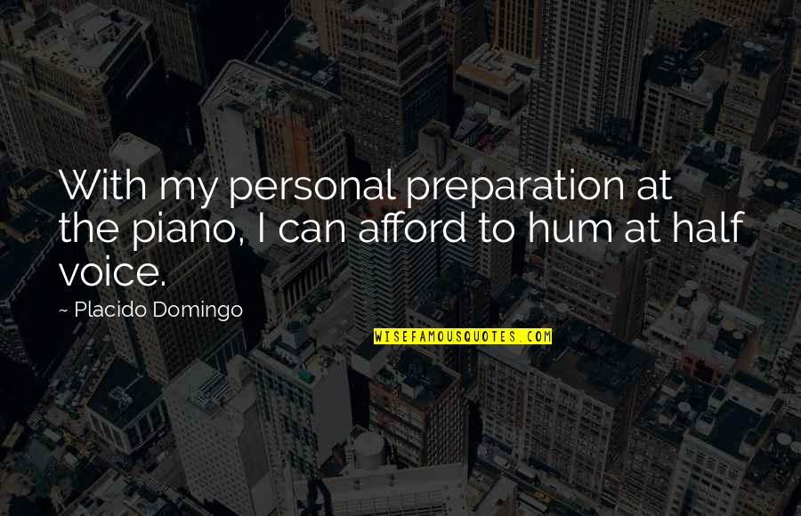 Gollen Quotes By Placido Domingo: With my personal preparation at the piano, I