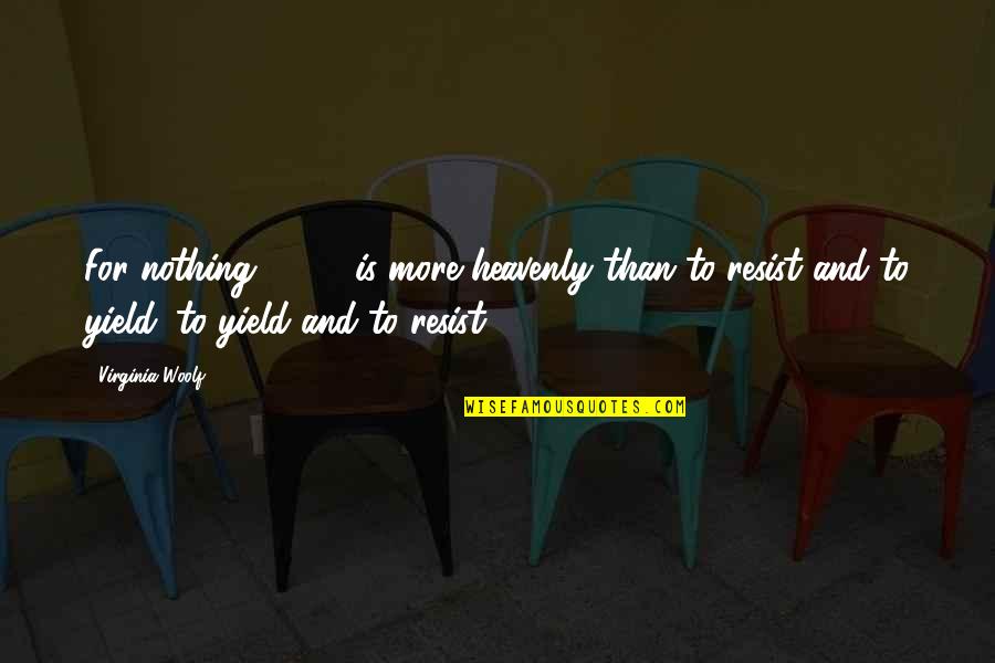 Goller Quotes By Virginia Woolf: For nothing [ ... ] is more heavenly