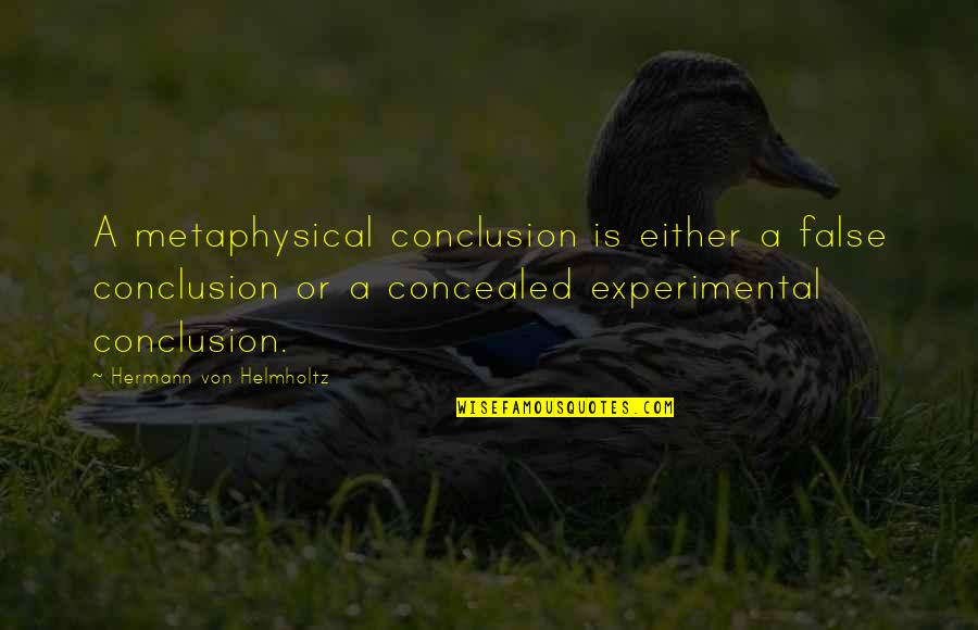 Golley Insulation Quotes By Hermann Von Helmholtz: A metaphysical conclusion is either a false conclusion Golley Insulation Quotes By Hermann Von Helmholtz: A metaphysical conclusion is either a false conclusion