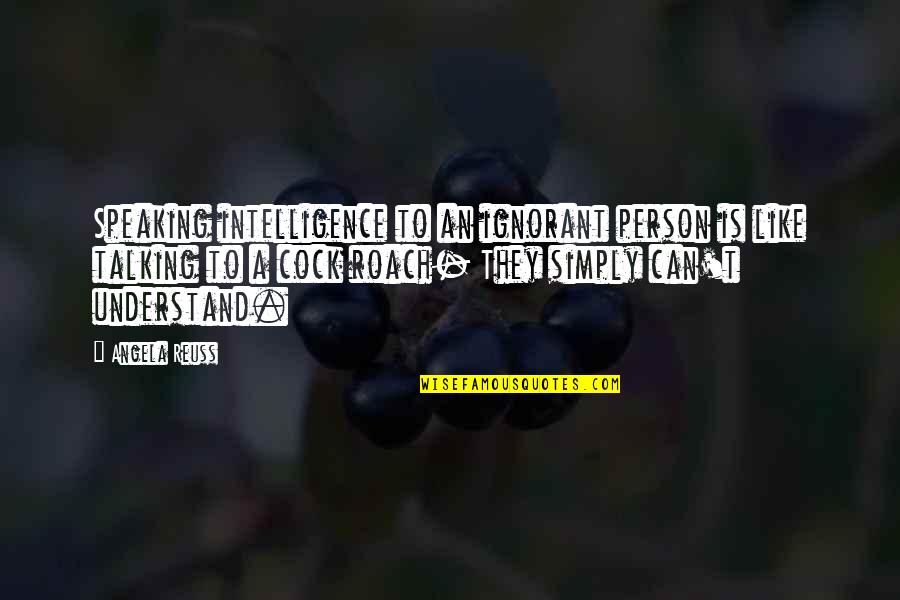 Gollie And Bink Quotes By Angela Reuss: Speaking intelligence to an ignorant person is like Gollie And Bink Quotes By Angela Reuss: Speaking intelligence to an ignorant person is like