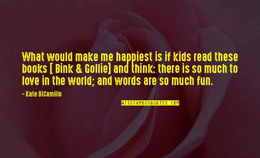 Gollie And Bink Quotes By Kate DiCamillo: What would make me happiest is if kids Gollie And Bink Quotes By Kate DiCamillo: What would make me happiest is if kids