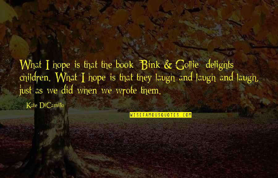 Gollie And Bink Quotes By Kate DiCamillo: What I hope is that the book [Bink Gollie And Bink Quotes By Kate DiCamillo: What I hope is that the book [Bink