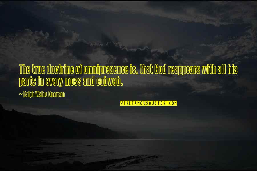 Gollie And Bink Quotes By Ralph Waldo Emerson: The true doctrine of omnipresence is, that God