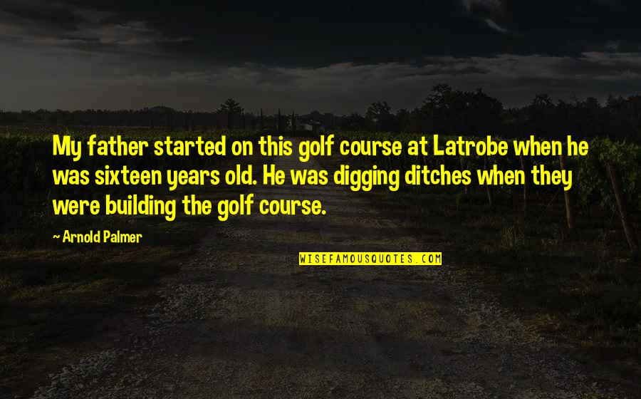 Gollie Cider Quotes By Arnold Palmer: My father started on this golf course at