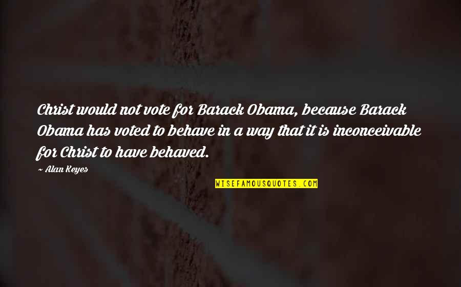Gollie Vitamins Quotes By Alan Keyes: Christ would not vote for Barack Obama, because
