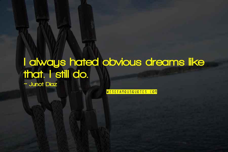 Gollihur Luthier Quotes By Junot Diaz: I always hated obvious dreams like that. I Gollihur Luthier Quotes By Junot Diaz: I always hated obvious dreams like that. I