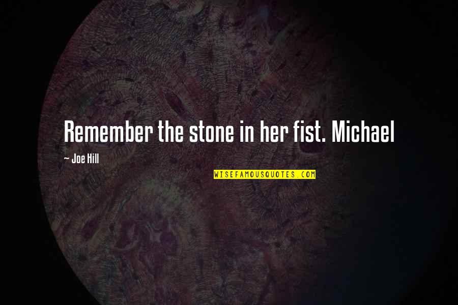 Gollihur Upright Quotes By Joe Hill: Remember the stone in her fist. Michael