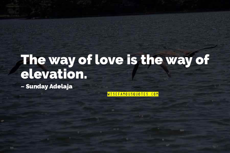 Gollihur Upright Quotes By Sunday Adelaja: The way of love is the way of