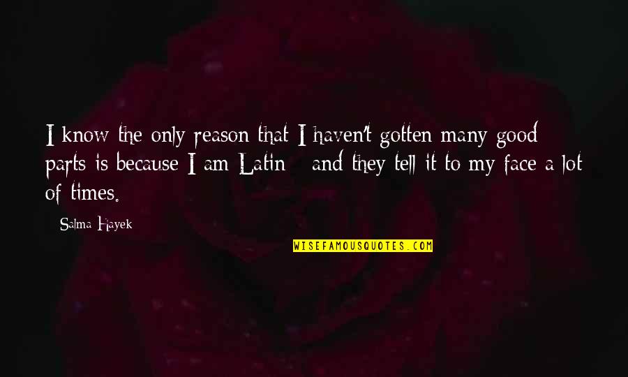 Golliwog Biscuits Quotes By Salma Hayek: I know the only reason that I haven't Golliwog Biscuits Quotes By Salma Hayek: I know the only reason that I haven't