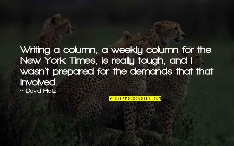 Gollner And Associates Quotes By David Plotz: Writing a column, a weekly column for the