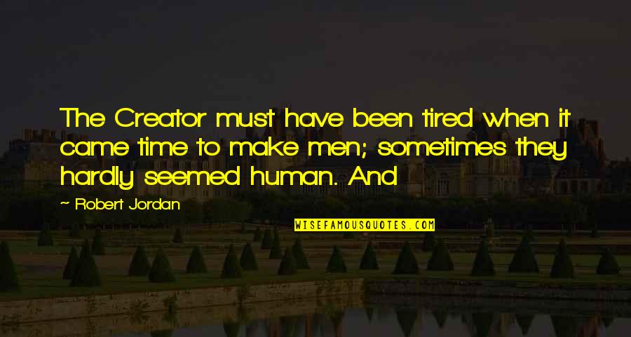 Gollon Fish Farm Quotes By Robert Jordan: The Creator must have been tired when it Gollon Fish Farm Quotes By Robert Jordan: The Creator must have been tired when it