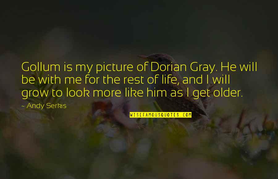 Gollum's Quotes By Andy Serkis: Gollum is my picture of Dorian Gray. He