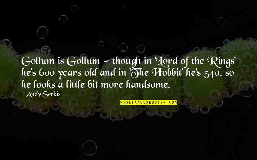 Gollum's Quotes By Andy Serkis: Gollum is Gollum - though in 'Lord of