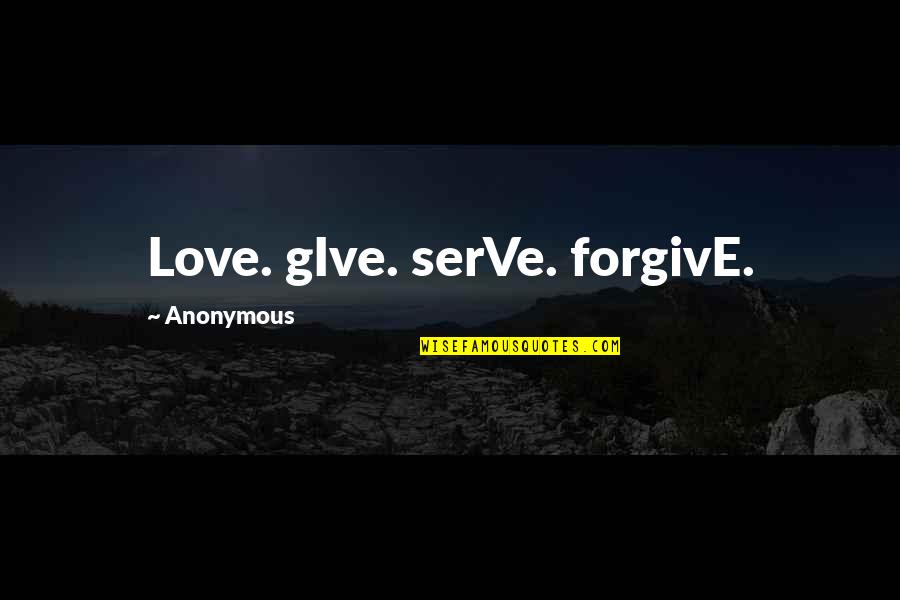 Gollum's Quotes By Anonymous: Love. gIve. serVe. forgivE.