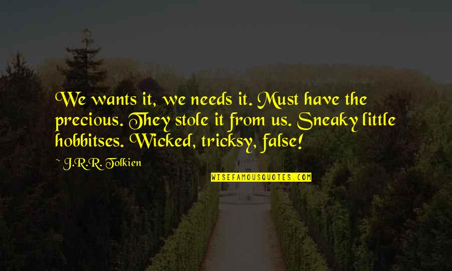 Gollum's Quotes By J.R.R. Tolkien: We wants it, we needs it. Must have