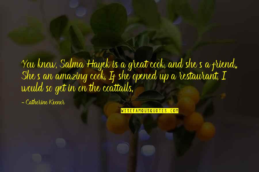 Gollux Revamp Quotes By Catherine Keener: You know, Salma Hayek is a great cook,