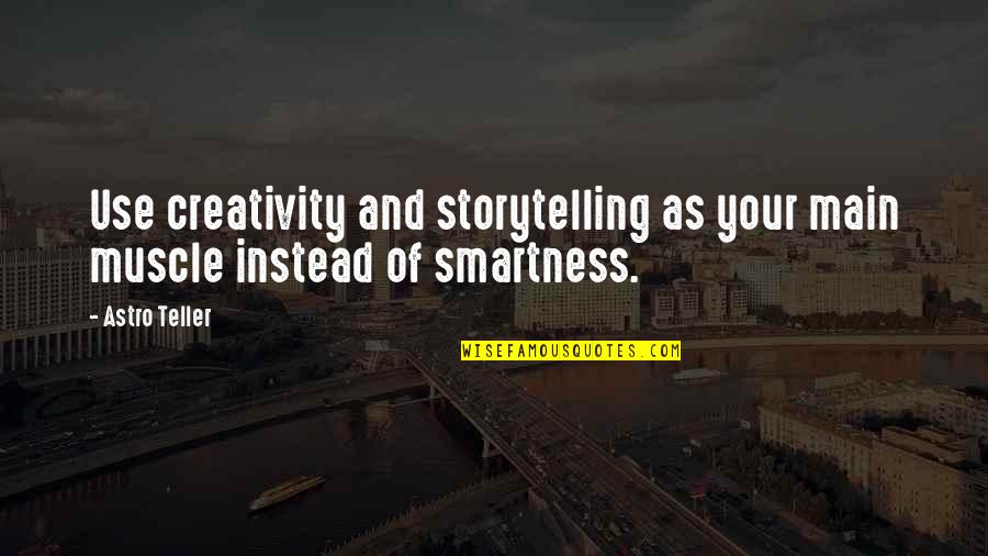 Golly Gs Clarksville Quotes By Astro Teller: Use creativity and storytelling as your main muscle