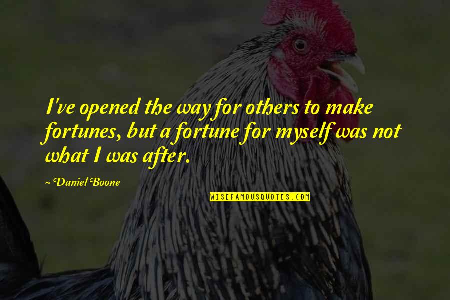Golly Gs Clarksville Quotes By Daniel Boone: I've opened the way for others to make Golly Gs Clarksville Quotes By Daniel Boone: I've opened the way for others to make