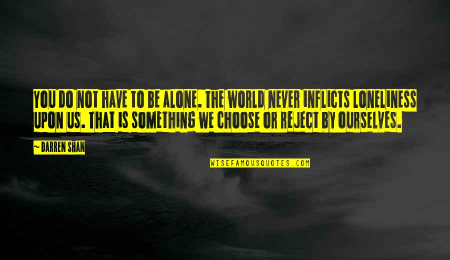 Golly Gs Clarksville Quotes By Darren Shan: You do not have to be alone. The