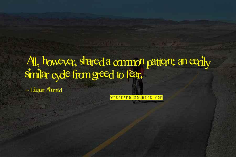 Golnesa Gharachedaghi Quotes By Liaquat Ahamed: All, however, shared a common pattern: an eerily