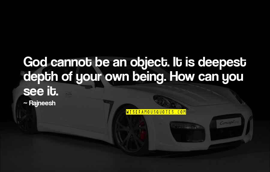 Golnoosh Khaleghi Quotes By Rajneesh: God cannot be an object. It is deepest