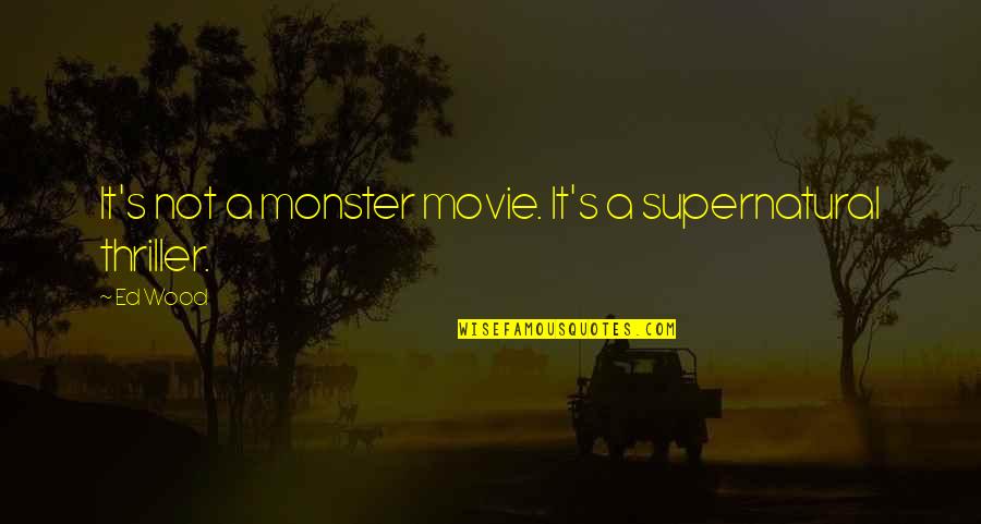 Golodryga Bianna Quotes By Ed Wood: It's not a monster movie. It's a supernatural