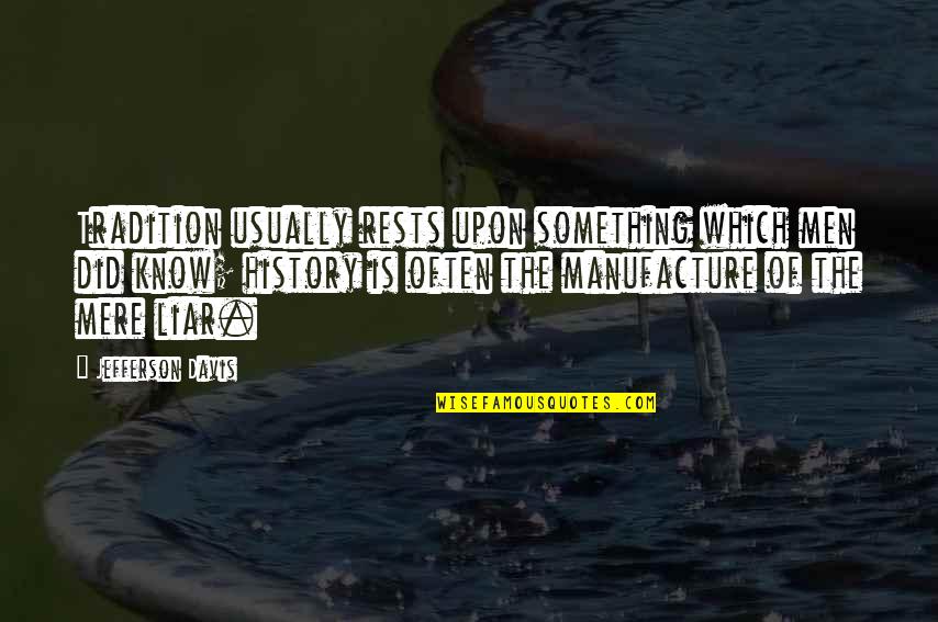 Golola Moses Famous Quotes By Jefferson Davis: Tradition usually rests upon something which men did Golola Moses Famous Quotes By Jefferson Davis: Tradition usually rests upon something which men did