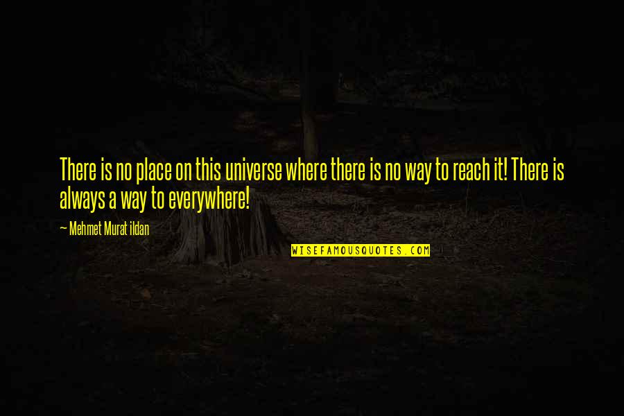 Golola Moses Famous Quotes By Mehmet Murat Ildan: There is no place on this universe where Golola Moses Famous Quotes By Mehmet Murat Ildan: There is no place on this universe where