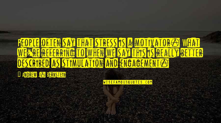 Gololobov And Co Quotes By Andrew J. Bernstein: People often say that stress is a motivator.