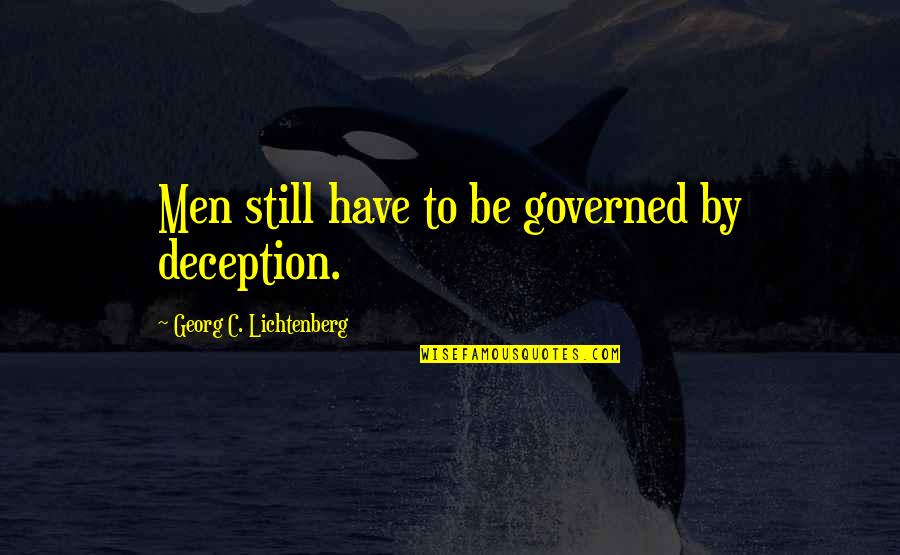 Gololobov And Co Quotes By Georg C. Lichtenberg: Men still have to be governed by deception.