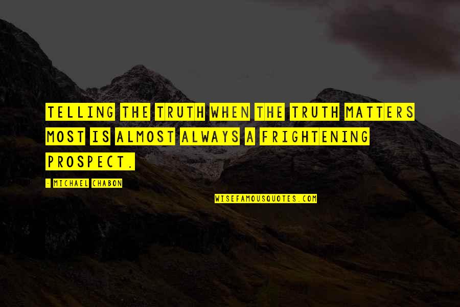 Golomb Research Quotes By Michael Chabon: Telling the truth when the truth matters most