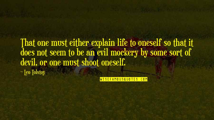 Golomb Schwartz Quotes By Leo Tolstoy: That one must either explain life to oneself