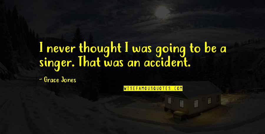Golombek Alison Quotes By Grace Jones: I never thought I was going to be