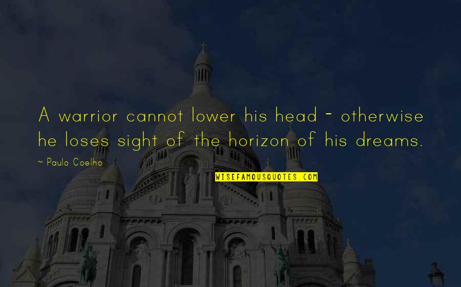 Golombek Construction Quotes By Paulo Coelho: A warrior cannot lower his head - otherwise