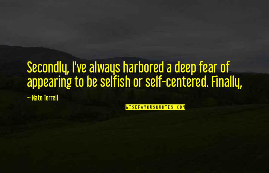 Golombek North Quotes By Nate Terrell: Secondly, I've always harbored a deep fear of Golombek North Quotes By Nate Terrell: Secondly, I've always harbored a deep fear of