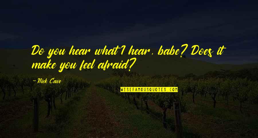 Golondrina In English Quotes By Nick Cave: Do you hear what I hear, babe? Does