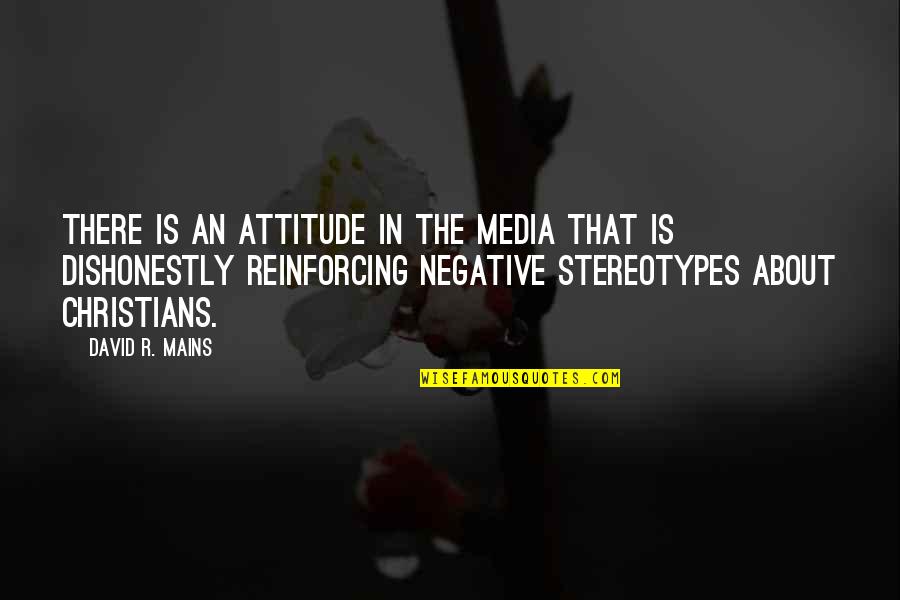 Golongan Narkotika Quotes By David R. Mains: There is an attitude in the media that Golongan Narkotika Quotes By David R. Mains: There is an attitude in the media that