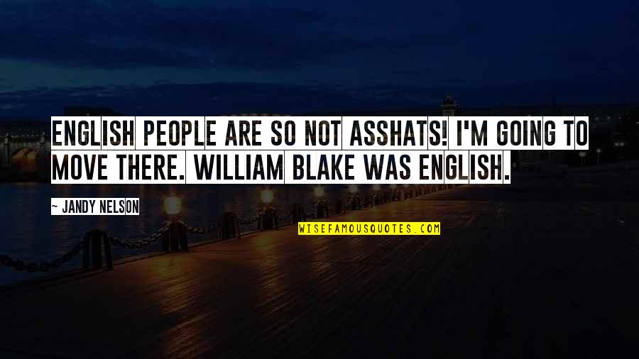 Golongan Quotes By Jandy Nelson: English people are so not asshats! I'm going Golongan Quotes By Jandy Nelson: English people are so not asshats! I'm going